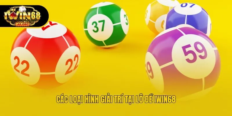 Các loại hình giải trí tại lô đề IWIN68