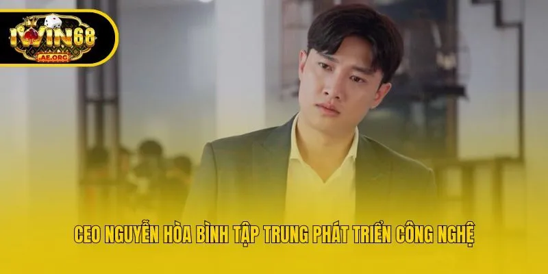 CEO Nguyễn Hòa Bình tập trung phát triển công nghệ