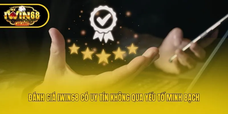 Đánh giá IWIN68 có uy tín không qua yếu tố minh bạch