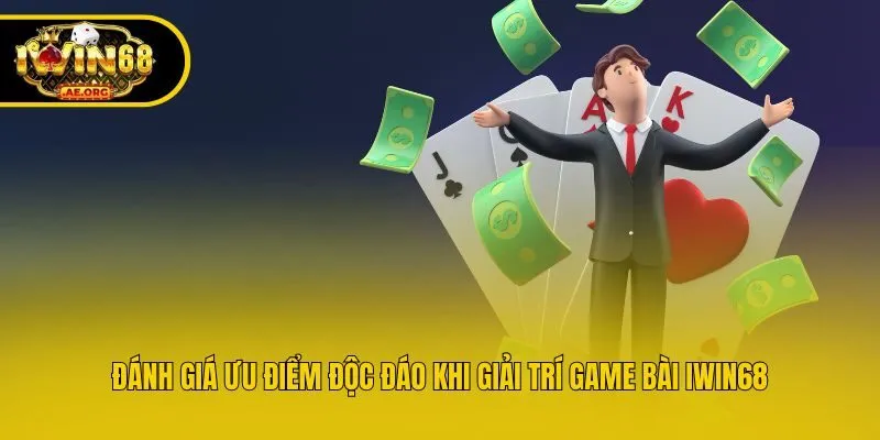 Đánh giá ưu điểm độc đáo khi giải trí game bài IWIN68
