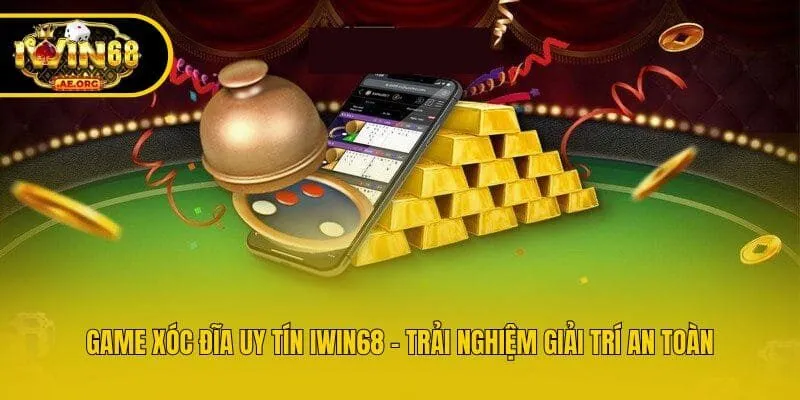 Game Xóc Đĩa Uy Tín IWIN68 - Trải Nghiệm Giải Trí An Toàn