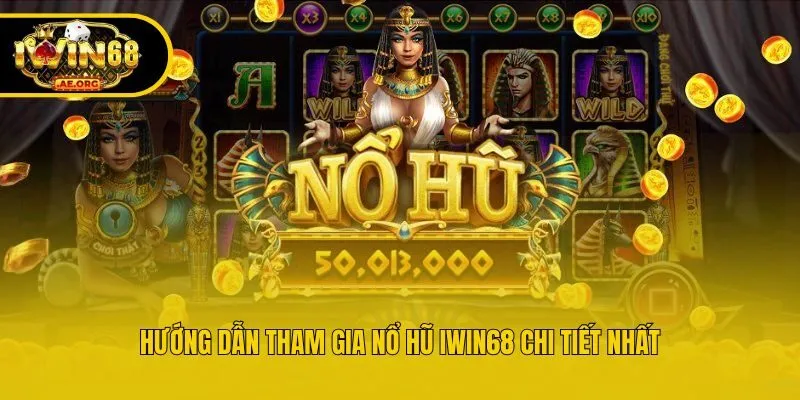 Hướng dẫn tham gia nổ hũ IWIN68 chi tiết nhất