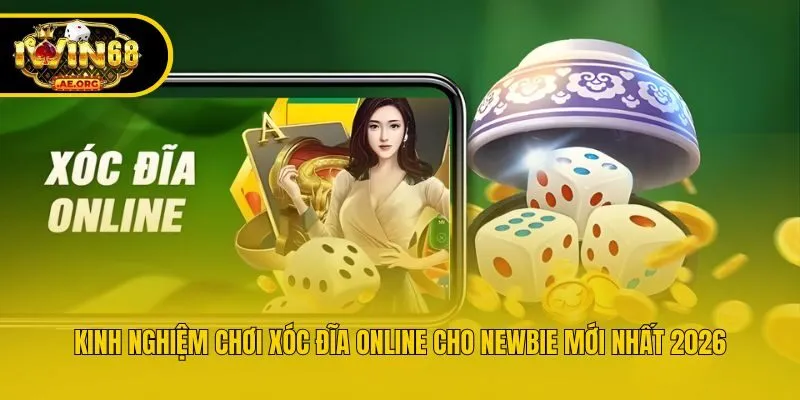 Kinh Nghiệm Chơi Xóc Đĩa Online Cho Newbie Mới Nhất 2026