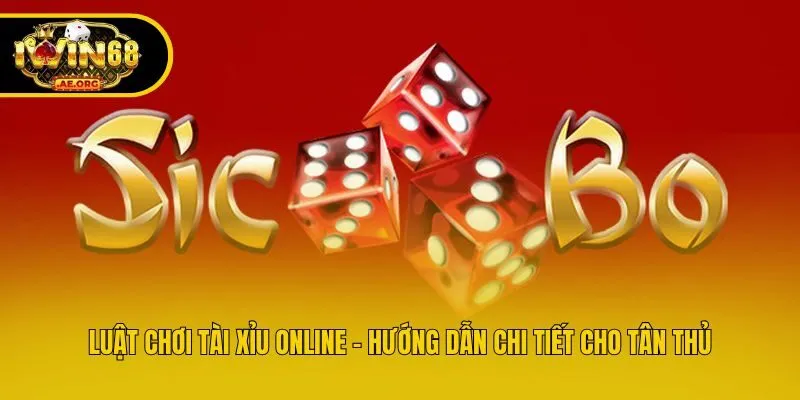 Luật Chơi Tài Xỉu Online - Hướng Dẫn Chi Tiết Cho Tân Thủ