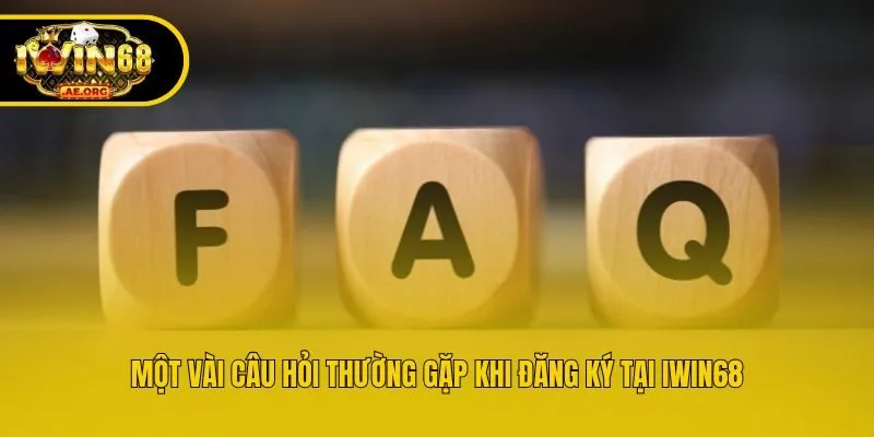 Một vài câu hỏi thường gặp khi đăng ký tại IWIN68