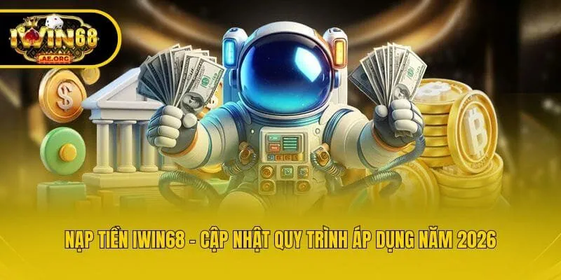 Nạp Tiền IWIN68 - Cập Nhật Quy Trình Áp Dụng Năm 2026