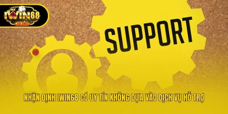 Nhận định IWIN68 có uy tín không dựa vào dịch vụ hỗ trợ