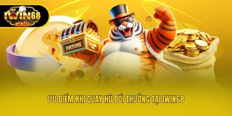 Ưu điểm khi quay hũ đổi thưởng tại IWIN68